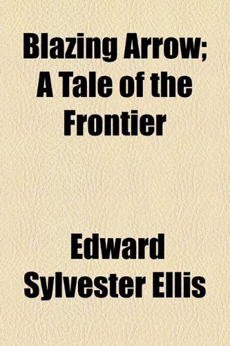 Blazing Arrow A Tale of the Frontier